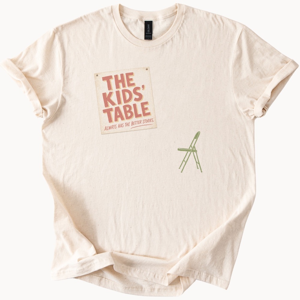 The Kids' Table Always Has the Better Stories Tee